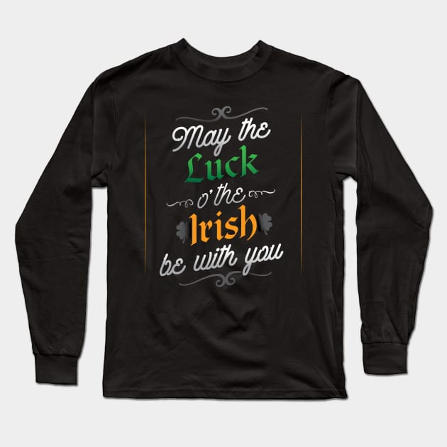 May The Luck O' The Irish Be With You T-Shirt Long Sleeve T-Shirt by HolidayShirts